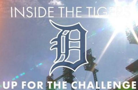 Inside The Tigers: Up For The Challenge (VIDEOS)