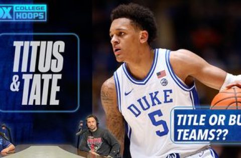 Andy Katz on “Title or Bust” teams featuring Duke, Gonzaga, UCLA, Kansas, and more I Titus & Tate